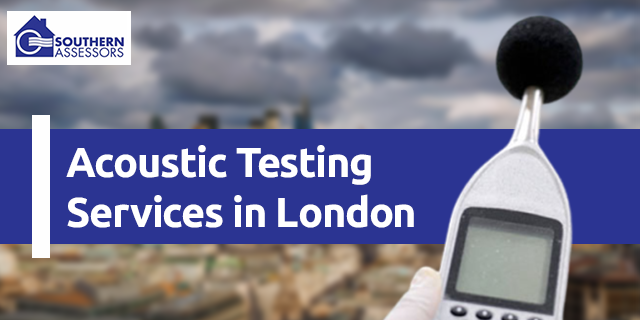 Acoustic Testing Services in London | Southern Assessors UK