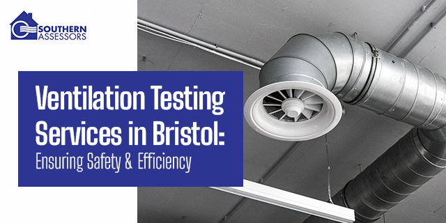 Ventilation Testing Services in Bristol: Ensuring Safety and Efficiency